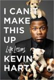 I Can't Make This Up - Life Lessons by Kevin Hart